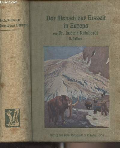 Der Mensch zur Eiszeit in Europa und seine Kulturentwicklung bis zum Ende der Steinzeit