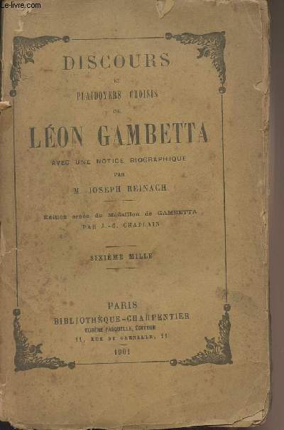 Discours et plaidoyers choisis de Lon Gambetta avec une notice biographique par M. Joseph Reinach