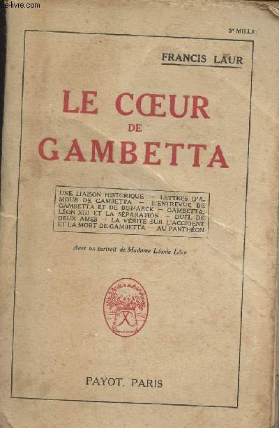 Le coeur de Gambetta (Une liaison historique, Lettres d'amour de Gambetta, L'entrevue de Gambetta et de Bismarck, Gambetta, Lon XIII et la sparation, Duel de deux mes, La vrit sur l'accident et la mort de Gambetta, Au Panthon)