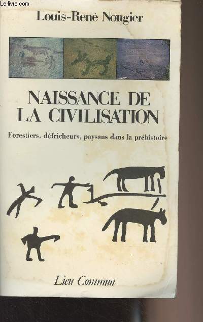 Naissance de la civilisation - Forestiers, dfricheurs, paysans dans la prhistoire