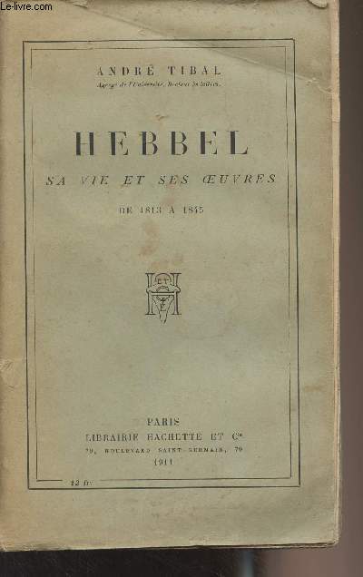 Hebbel sa vie et ses oeuvres de 1813  1845