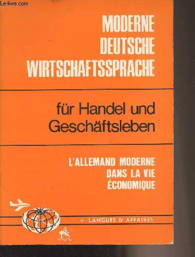 Moderne deutsche wirtschaftssprache fr Handel und Geschftsleben - L'Allemand moderne dans la vie conomique (Cours d'allemand conomique et commercial)