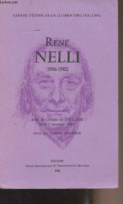 Ren Nelli (1906-1982) Actes du colloque de Toulouse (6 et 7 dcembre 1985) runis par Christian Anatole - Centre d'tude de la littrature Occitane - N5