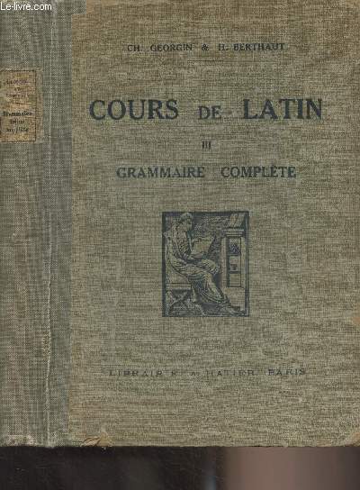 Cours de Latin - III. Grammaire complte (pour la version et le thme)