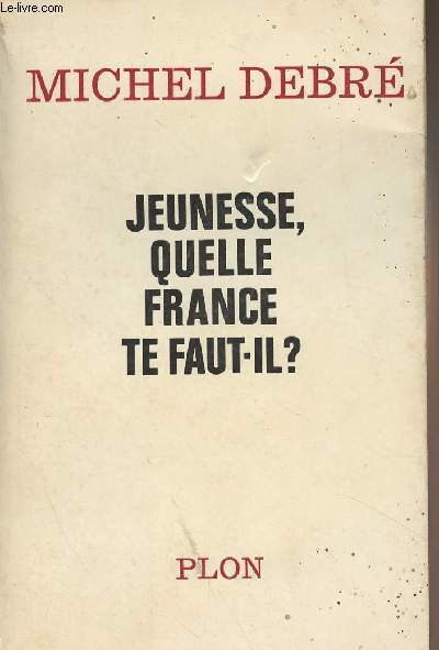 Jeunesse, quelle France te faut-il ? (Essai pour une politique nationale)