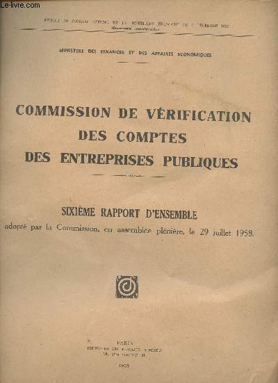 Commission de vrification des comptes des entreprises publiques - Sixime rapport d'ensemble, adopt par la Commission, en assemble plnire le 29 juillet 1958 - 