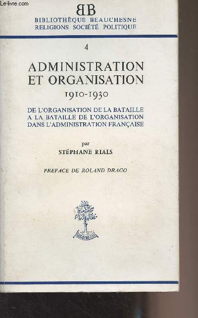 Administration et organisation 1910-1930 - De l'organisation de la bataille  la bataille de l'organisation dans l'administration franaise - 