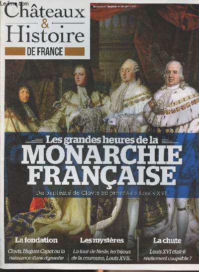 Chteaux & histoire de France - N Nov. dc. janv. : Les grandes heures de la monarchie franaise, du baptme de Clovis au procs de Louis XVI - Actualits de l'histoire - Albert Einstein, gnie tmoin de son temps - La monarchie franaise est-elle ne le