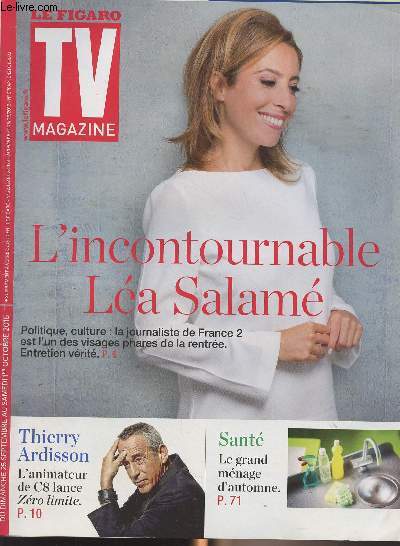 Le Figaro TV Magazine - Du dimanche 25 septembre au samedi 1er octobre 2016 (supplément au Figaro n°22.432 et 22.433) - L'incontournable Léa Salamé - Politique, culture : la journaliste de France 2 est l'un des visages phares de la rentrée, entretien véri