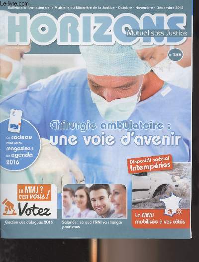 Horizons mutualistes justice - n188 - Oct. nov. dc. 2015 - Chirurgie ambulatoire : une voie d'avenir - Dispositif spcial intempries : La MMJ mobilise  vos cts - La MMJ votez, lection des dlgus 2016 - Salaris : ce que l'ANI va changer pour vou