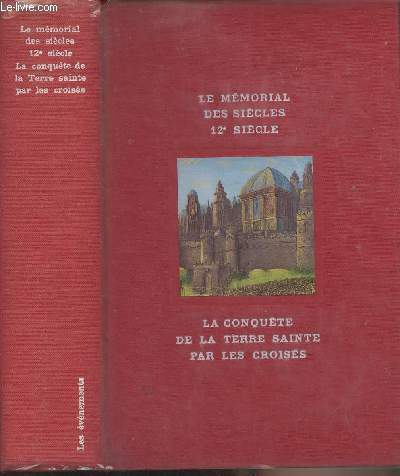 La conqute de la Terre sainte par les croiss - Le mmorial des sicles, XIIe sicle - Les vnements - Collection 
