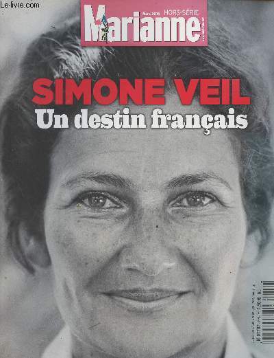 Marianne Hors-Srie mars 2016 - Simone Veil, un destin franais : 1927-1956 le paradis, l'enfer, le retour - Une enfance au paradis - 30 mars 1944 : l'arrestation - Ensemble face  l'envers - Rapprendre  vivre, aujourd'hui et demain - La mort de Milou