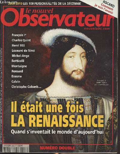 Le nouvel Observateur n2355-2356 du 23 dc. 2009 au 6 janvier 2010 - Il tait une fois la Renaissance, quand s'inventait le monde d'aujourd'hui (Franois Ier, Charles Quint, Henri VIII, Lonard de Vinci, Michel-Ange, Botticelli, Montaigne, Ronsard, Erasm