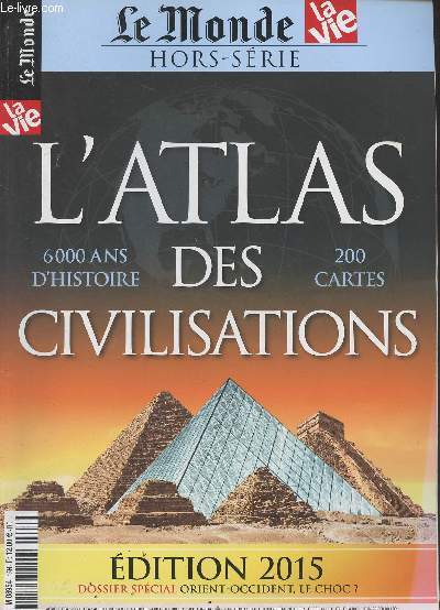 Le Monde, Hors-srie - L'Atlas des civilisations - 6000 ans d'histoire, 200 cartes - Dossier spcial : Orient-Occident le choc ? - Qu'est-ce qu'une civilisation ? - Les civilisations anciennes - Les civilisations contemporaines - La guerre des civilisatio