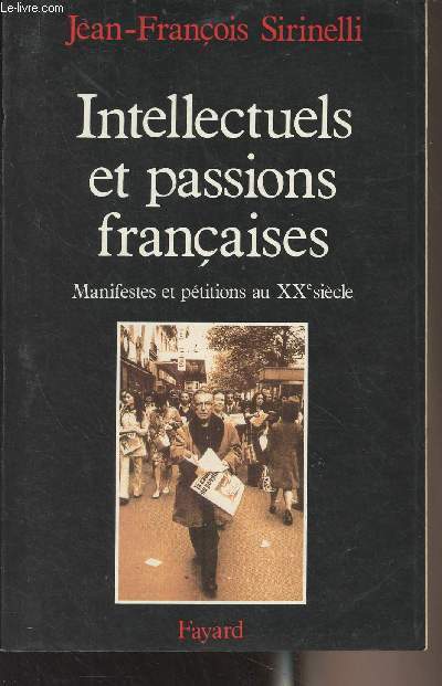 Intellectuels et passions franaises - Manifestes et ptitions au XXe sicle