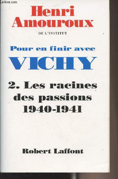 Pour en finir avec Vichy - 2. Les racines des passions 1940-1941