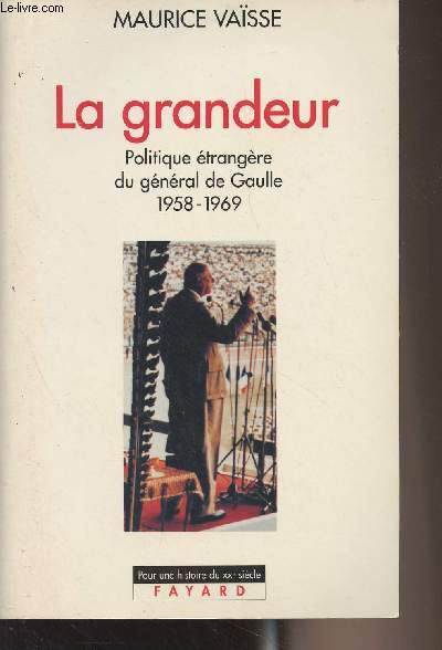 La grandeur - Politique trangre du gnral de Gaulle 1958-1969 - 