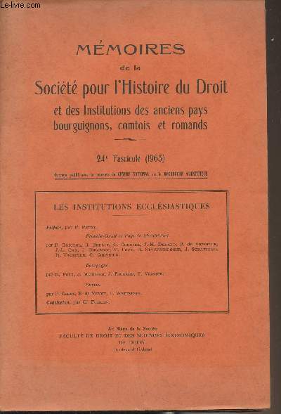 Mmoires de la Socit pour l'Histoire du Droit et des Institutions des anciens pays bourguignons, comtois et romands - 24e fascicule (1963) - Les institutions ecclsiastiques - Prface par P. Petot - Franche-Comt et Pays de Montbliard par R. Boigeol, J