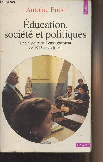 Education, socit et politiques - Une histoire de l'enseignement de 1945  nos jours - 