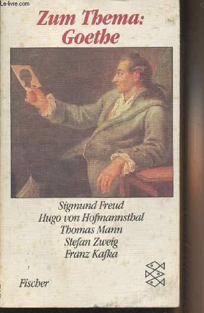 Zum Thema : Goethe - Sigmund Freud, Hugo von Hofmannsthal, Thomas Mann, Stefan Zweig, Franz Kafka