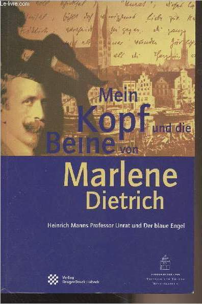 Mein kopf und die beine von Marlene Dietrich (Heinrich Manns Professor Unrat und Der blaue Engel)