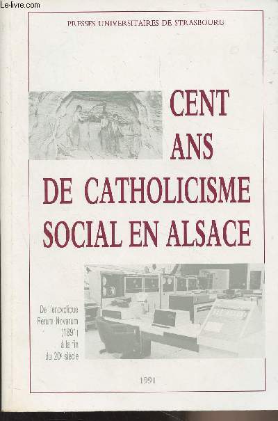 Cent ans de catholicisme social en Alsace - De l'encyclique Rerum Novarum (1891)  la fin du XXe sicle