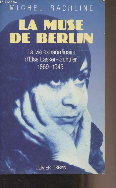La muse de Berlin - La vie extraordinaire d'Else Lasker-Schler 1869-1945