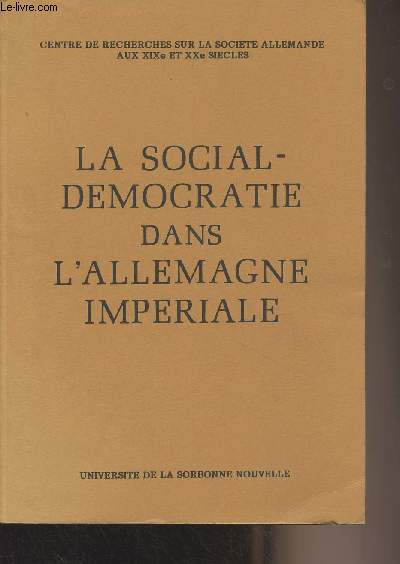 La social-dmocratie dans l'Allemagne impriale - Centre de recherches sur la socit allemande aux XIXe et XXe sicles