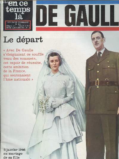 En ce temps l n167 - De Gaulle, 71 - Le dpart - La vie et les actes de Charles de Gaulle par Andr Frossard - La dernire victoire - 3 janvier 1946 au mariage de sa fille Elisabeth.