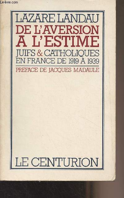 De l'aversion  l'estime - Juifs et catholiques en France de 1919  1939