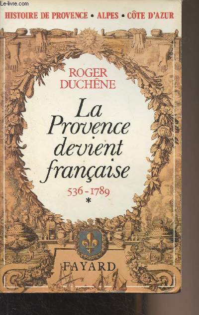 Histoire de Provence-Alpes-Cte d'Azur - Tome 1 : La Provence devient franais 536-1789