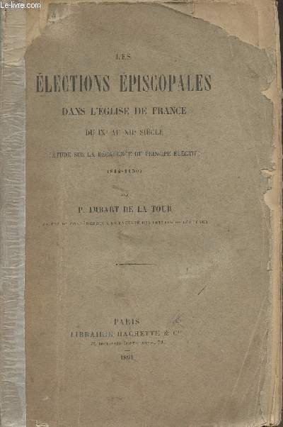 Les lections piscopales dans l'glise de France du IXe au XIIe sicle (Etude sur la dcadence du principe lectif) (814-1150)