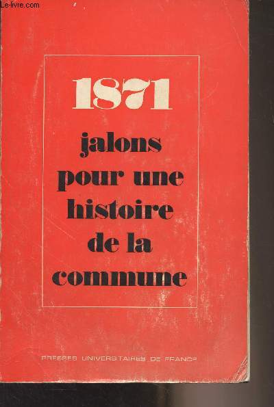 1871 Jalons pour une histoire de la Commune de Paris