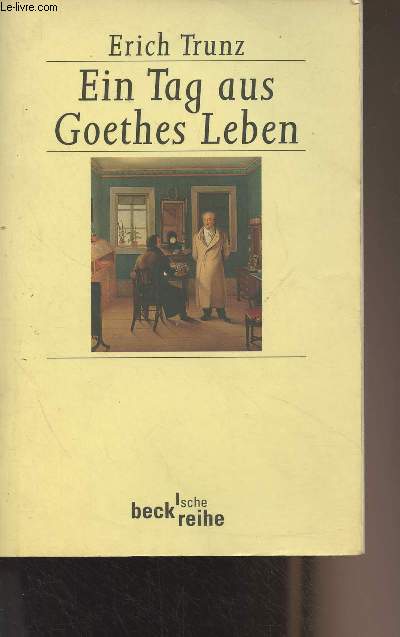 Ein Tag aus Goethes Leben (Acht Studien zu Leben und Werk) - 
