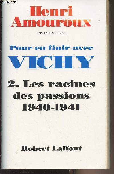 Pour en finir avec Vichy - 2. Les racines des passions 1940-1941
