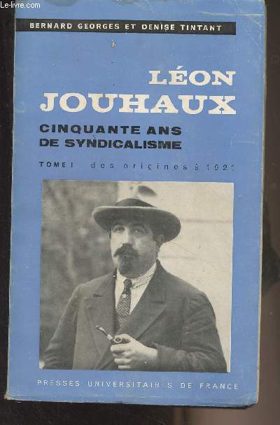 Lon Jouhaux, cinquante ans de syndicalisme - Tome I Des origines  1921