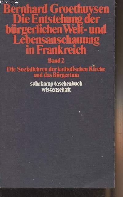 Die Entstehung der brgerlichen Welt- und Lebensanschauung in Frankreich - Band 2 : Die Soziallehren der katholischen Kirche und das Brgertum - 