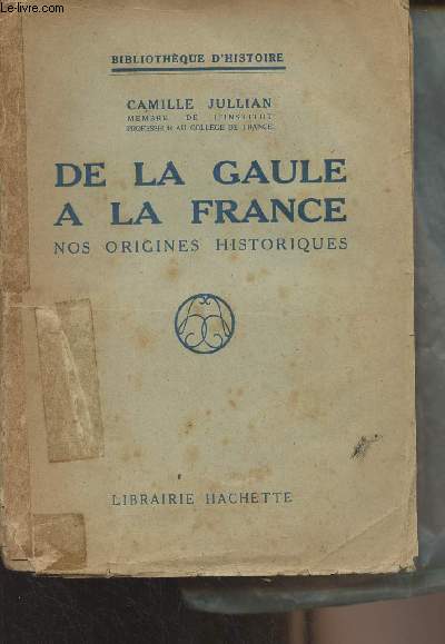 De la Gaule  la France, nos origines historiques - 