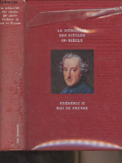 Frdric II roi de Prusse - Le mmorial des sicles, XVIIIe sicle - Les vnements et les hommes - Collection 