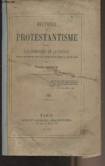Histoire du protestantisme dans l'Albigeois et le Lauragais depuis son origine jusqu' la rvocation de l'dit de Nantes (1685)