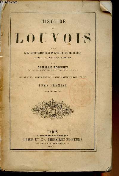 Histoire de Louvois et de son administration politique et militaire jusqu' la paix de Nimgue - Tome 1 (2e dition)