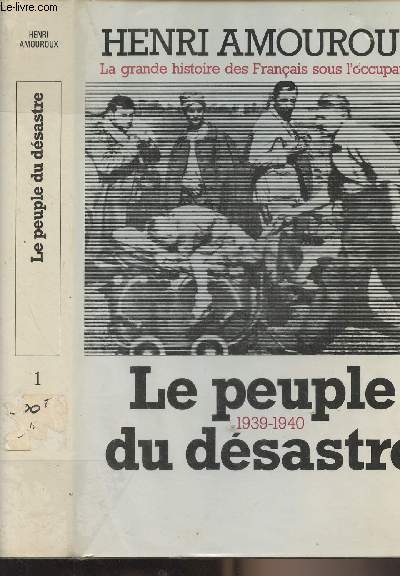 La grande histoire des Franais sous l'occupation - T1 : Le peuple du dsastre 1939-1940
