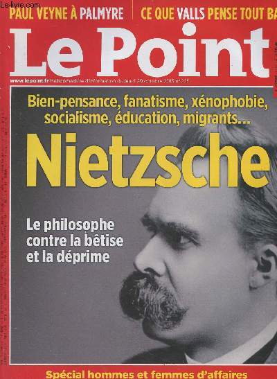 Le Point n2251 du jeudi 29 oct. 2015 -Bien-pensance, fanatisme, xnophobie, socialisme, ducation, migrants... Nietzche, le philosophe contre la btise et la dprime - Paul Veyne  Palmyre - Ce que Valls pense tout bas - Elyse : la visite 