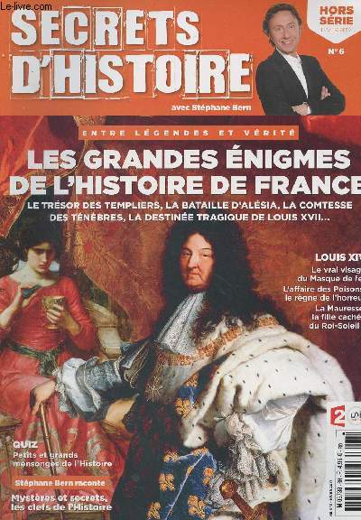 Secrets d'Histoire, Hors srie - Hiver 2017 - N6 - Entre lgendes et vrit : Les grandes nigmes de l'histoire de France, le trsor des templiers, la bataille d'Alsia, la comtesse des tnbres, la destine tragique de Louis XVII.. - Louis XIV : Le vra