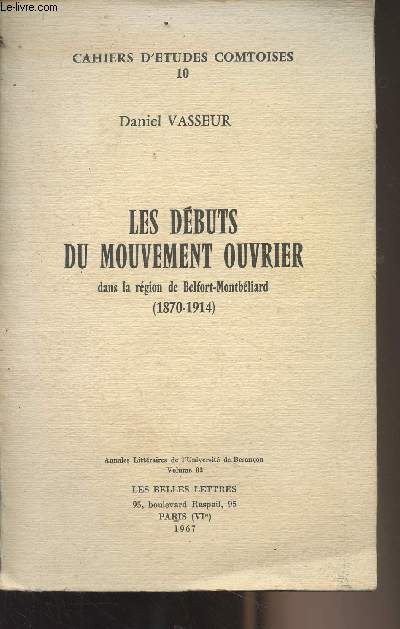 Les dbuts du mouvement ouvrier dans la rgion de Belfort-Montbliard (1870-1914) - Cahiers d'tudes Comtoises n10