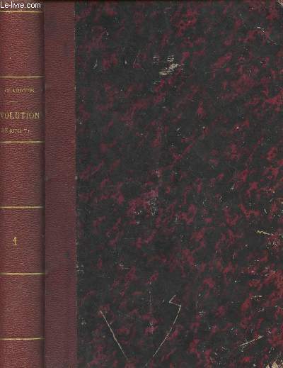 Histoire de la Rvolution de 1870-71 (Chute de l'Empire, la guerre, le gouvernement de la dfense, la paix, le sige de la dfense, la paix, le sige de Paris, la commune de Paris, le gouvernement de M. Thiers) - Tome 1