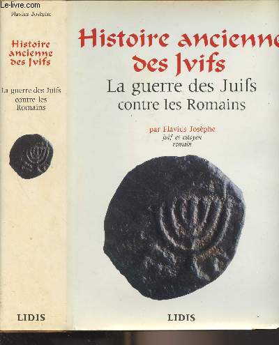 Histoire ancienne des juifs - La guerre des Juifs contre les Romains 66-70 ap. J.-C. - Autobiographie