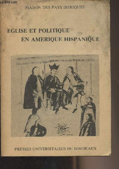 Eglise et politique en Amrique Hispanique (XVI-XVIIIe sicles) Elments pour un dbat - 