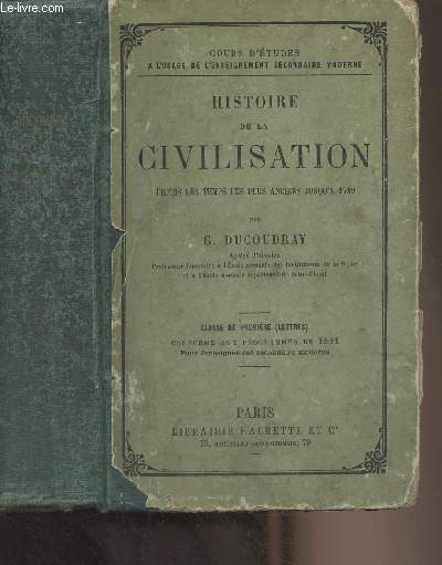 Histoire de la civilisation depuis les temps les plus anciens jusqu' 1789 - Classe de premire (lettres) conforme aux programmes de 1891 - 