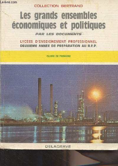 Les grands ensembles conomiques et politiques par les documents - Lyces d'enseignement professionnel, 2e anne de prparation au B.E.P. Classe de premire - Collection 